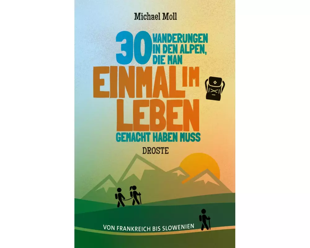 30 Wanderungen in den Alpen, die man einmal im Leben gemacht haben muss