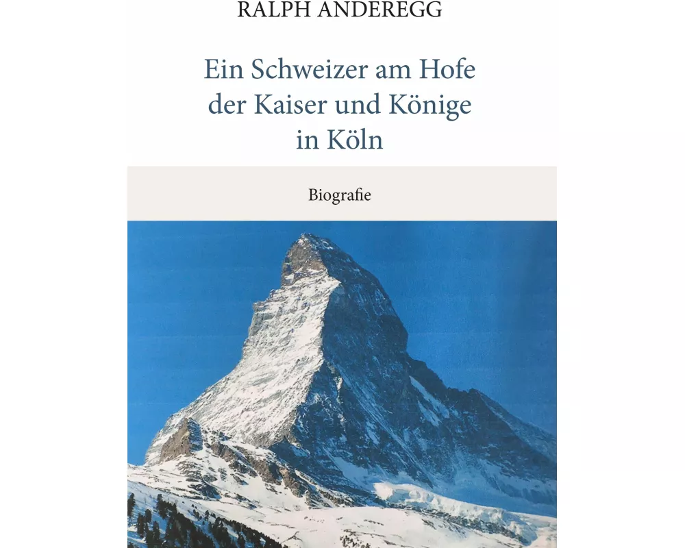 Ein Schweizer am Hofe der Kaiser und Könige in Köln