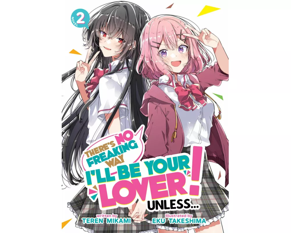 There's No Freaking Way I'll be Your Lover! Unless... (Light Novel) Vol. 2