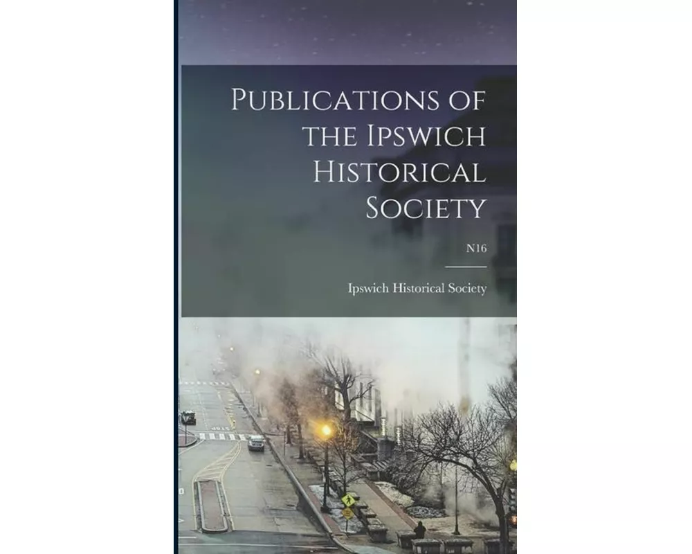 Publications of the Ipswich Historical Society; n16