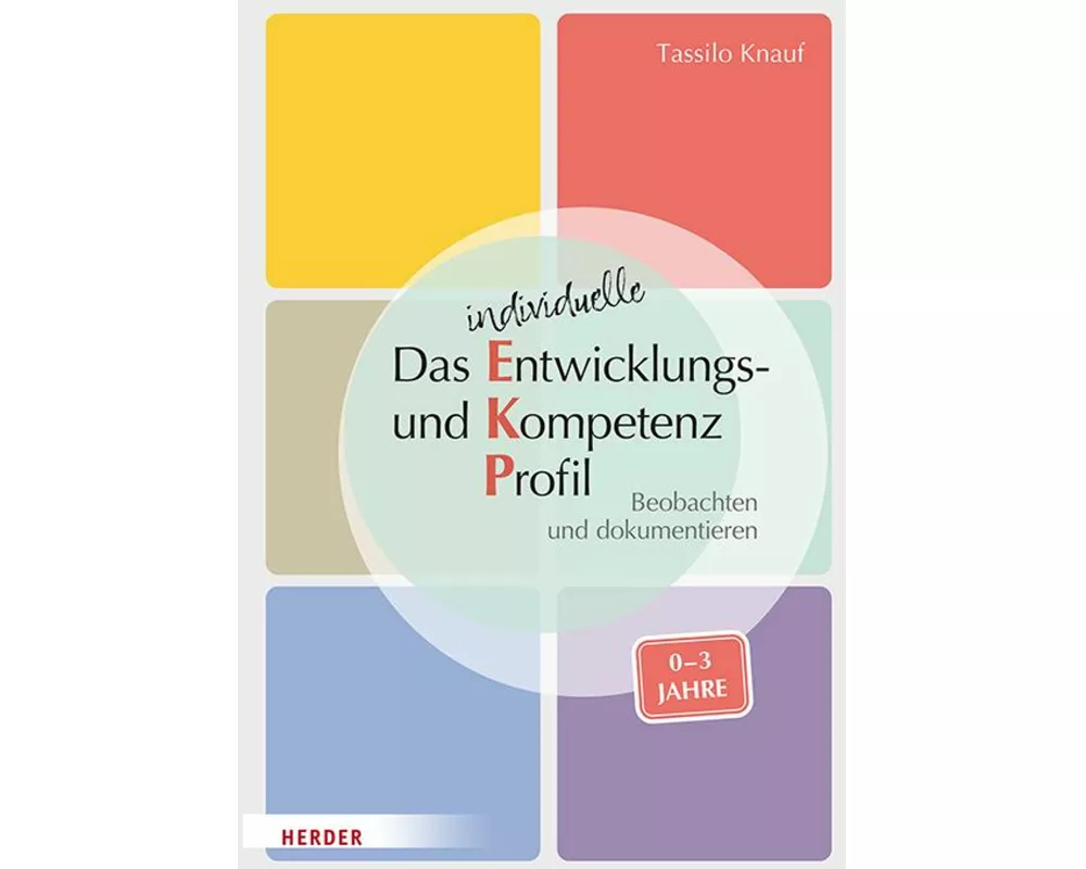 Das individuelle Entwicklungs- und Kompetenzprofil (EKP) für Kinder von 0-3 Jahren. Manual