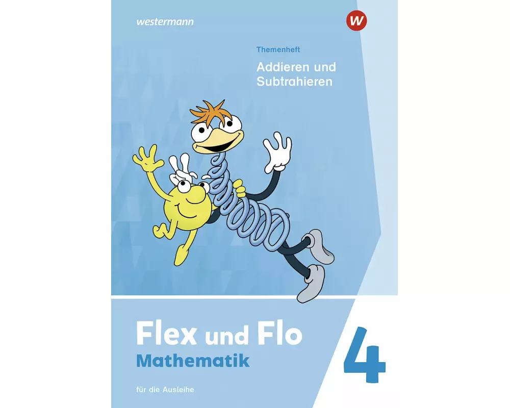 Flex und Flo 4. Themenheft Addieren und Subtrahieren. Für die Ausleihe