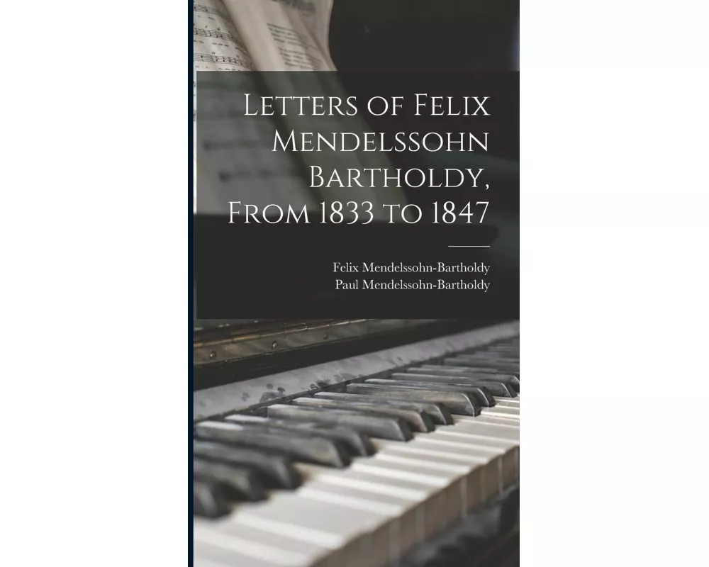 Letters of Felix Mendelssohn Bartholdy, From 1833 to 1847