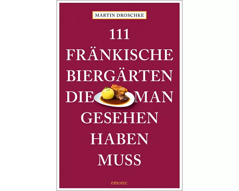111 fränkische Biergärten, die man gesehen haben muss
