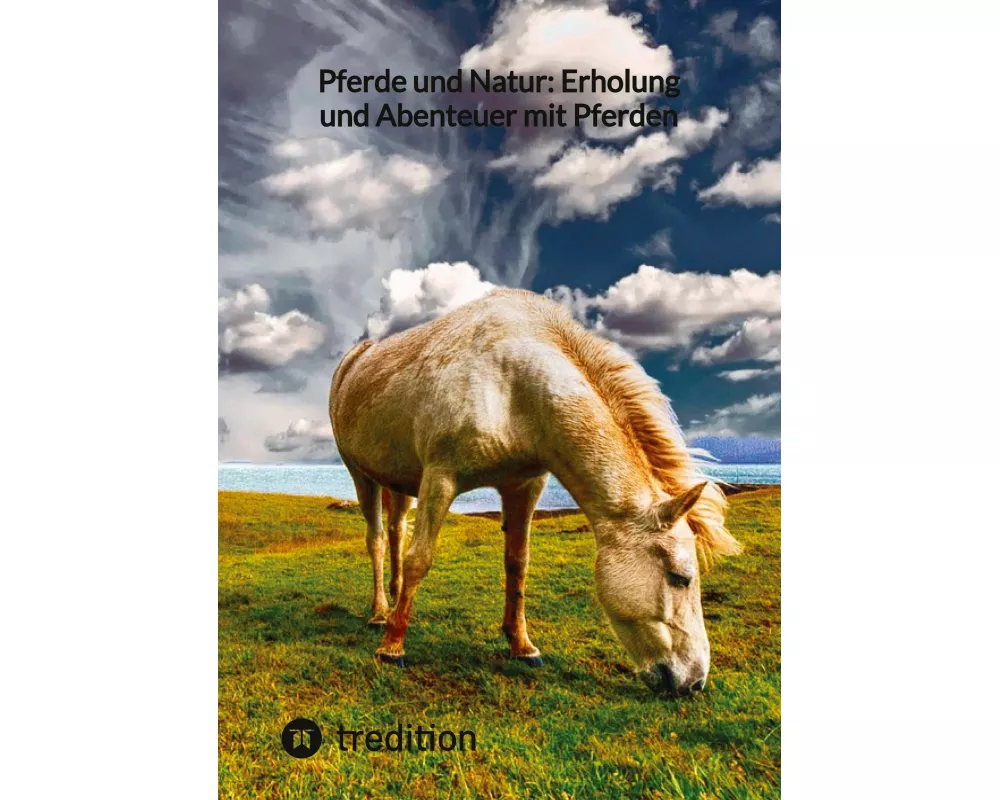 Pferde und Natur: Erholung und Abenteuer mit Pferden
