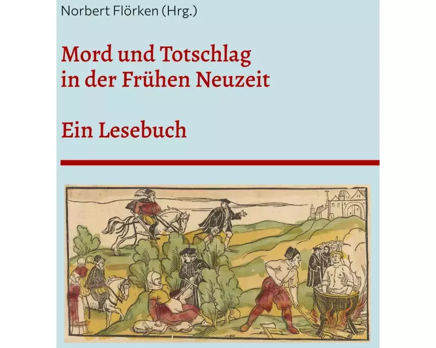 Mord und Totschlag in der Frühen Neuzeit