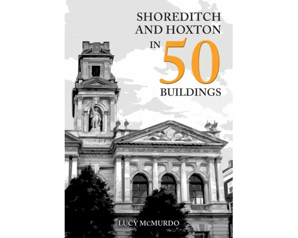 Shoreditch and Hoxton in 50 Buildings