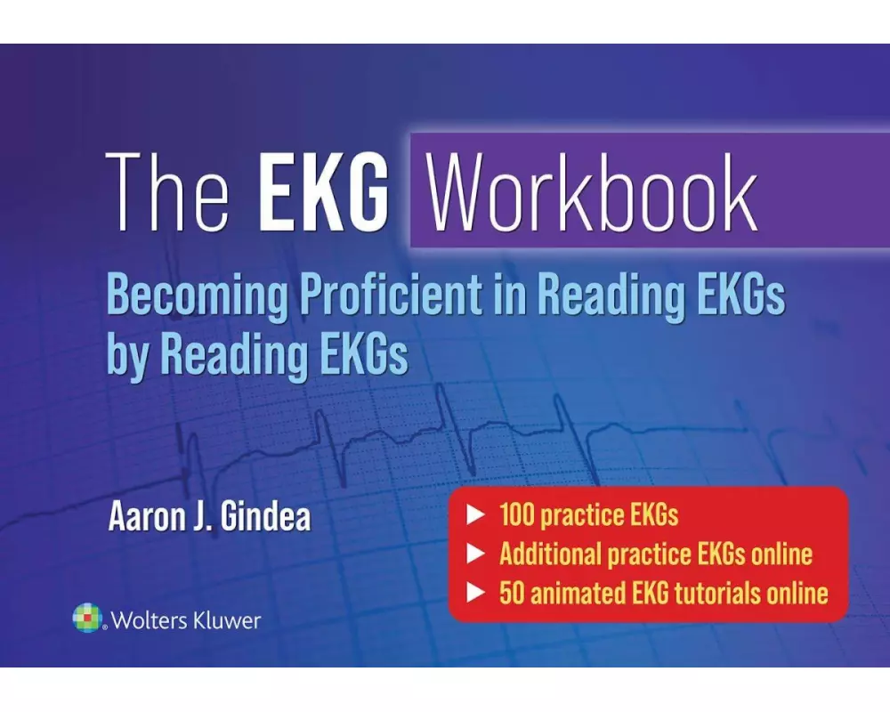 The EKG Workbook: Becoming Proficient in Reading EKGs by Reading EKGs