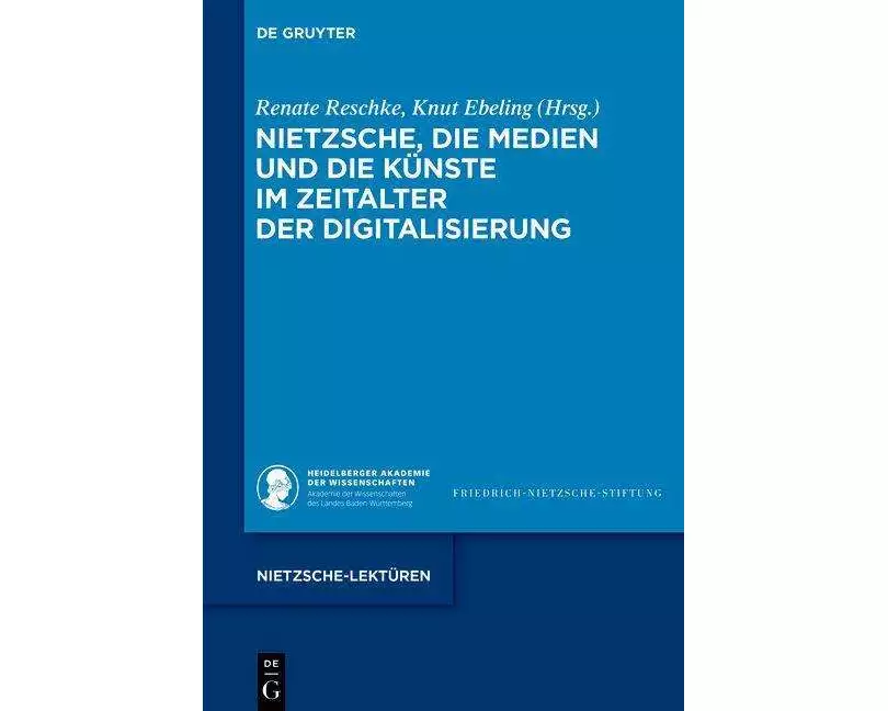 Nietzsche, die Medien und die Künste im Zeitalter der Digitalisierung