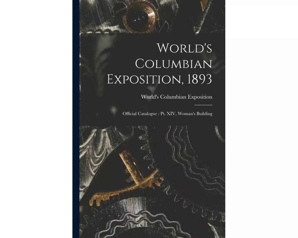 World's Columbian Exposition, 1893: Official Catalogue: Pt. XIV, Woman's Building