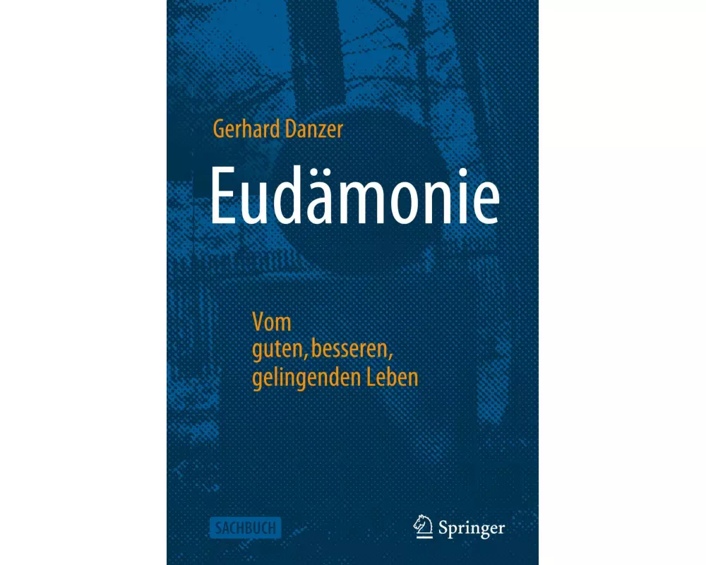 Eudämonie - Vom guten, besseren, gelingenden Leben