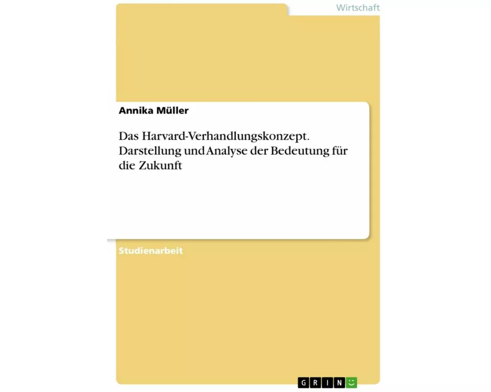 Das Harvard-Verhandlungskonzept. Darstellung und Analyse der Bedeutung für die Zukunft