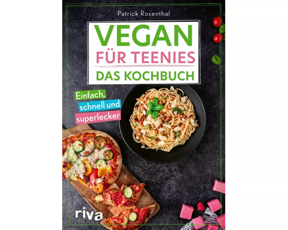 Vegan für Teenies: Das Kochbuch