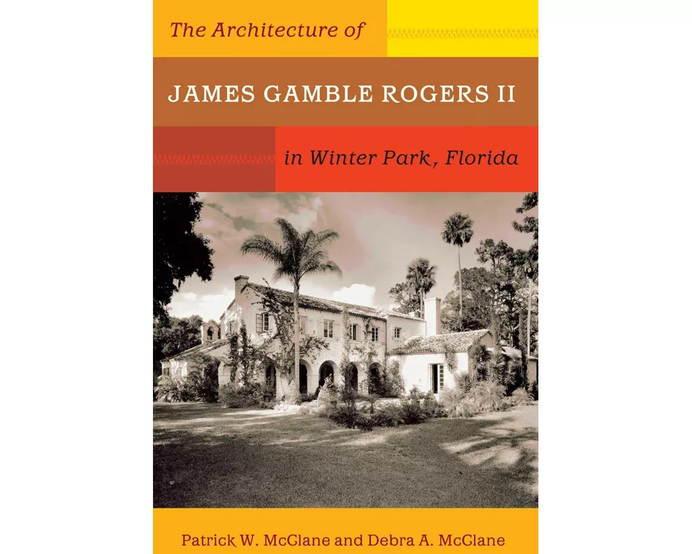 The Architecture of James Gamble Rogers II in Winter Park, Florida