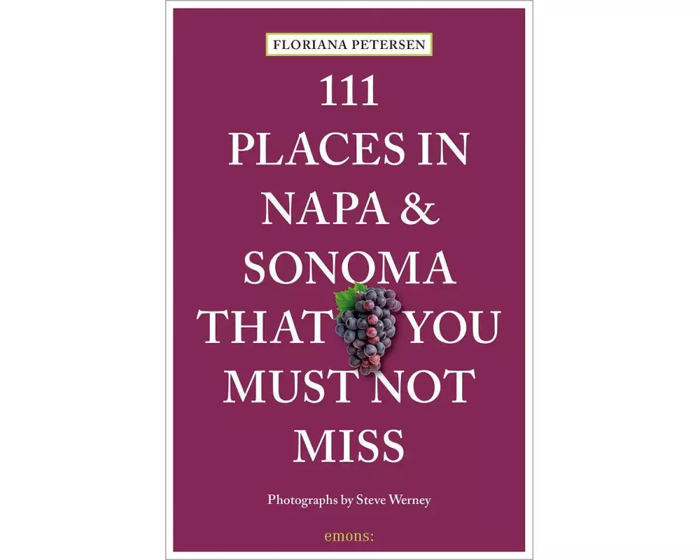 111 Places in Napa and Sonoma That You Must Not Miss