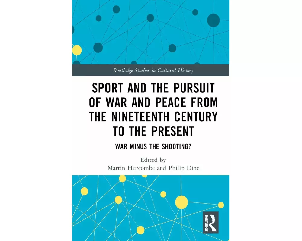 Sport and the Pursuit of War and Peace from the Nineteenth Century to the Present