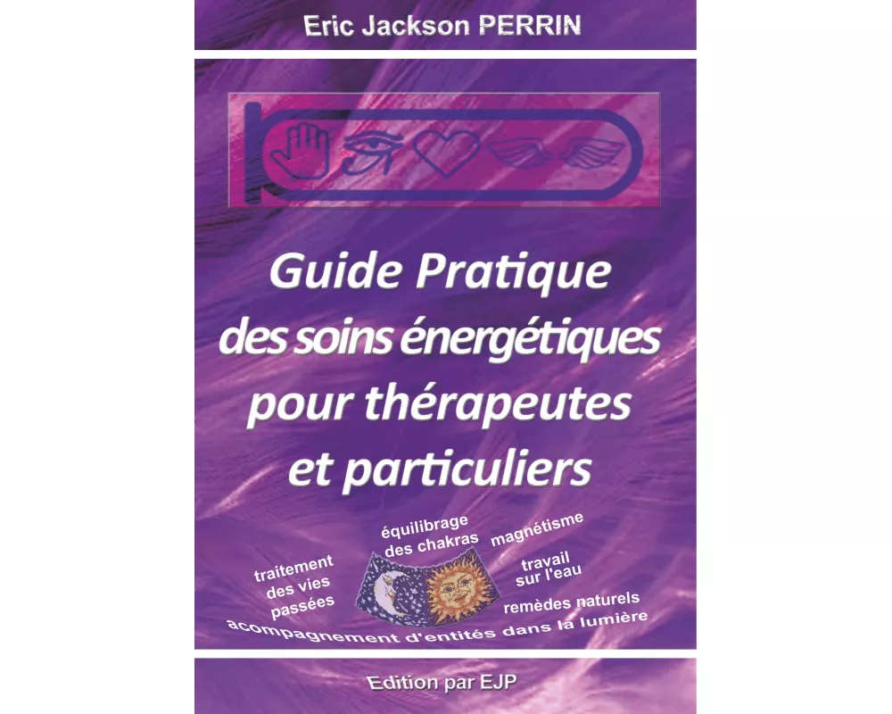 Guide pratique des soins énergétiques pour thérapeutes et particuliers