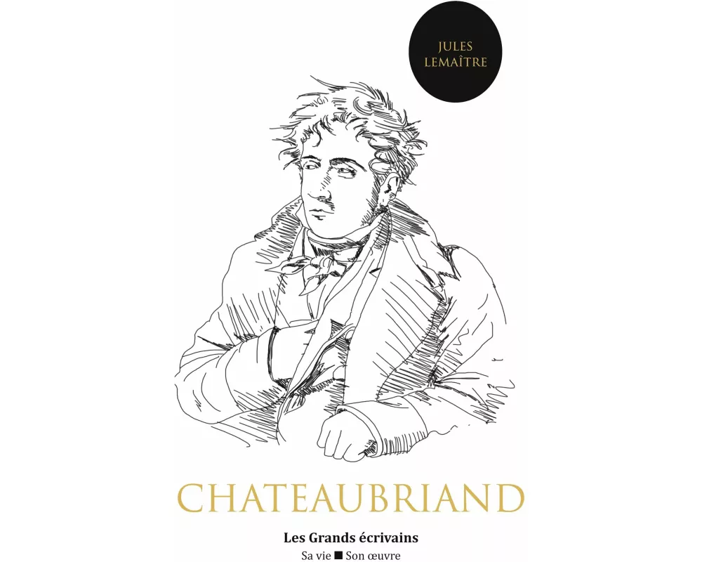 Chateaubriand : vie et oeuvre (auteur notamment de René, Atala, le Génie du christianisme ou encore les Mémoires d'outre-tombe)
