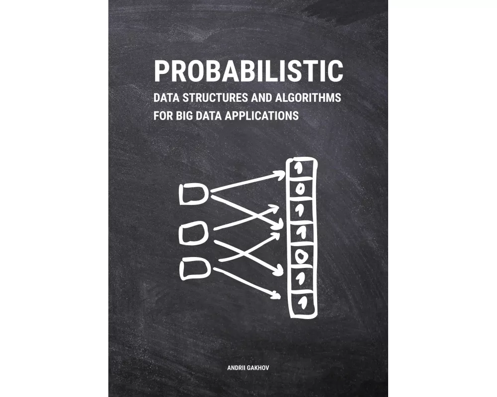 Probabilistic Data Structures and Algorithms for Big Data Applications