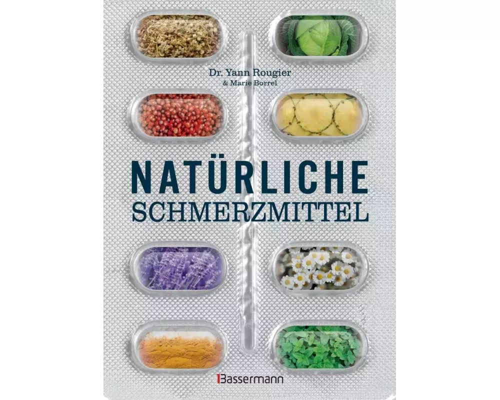 Natürliche Schmerzmittel. Umfassende Hilfe. Von Arthritis bis Zahnschmerzen
