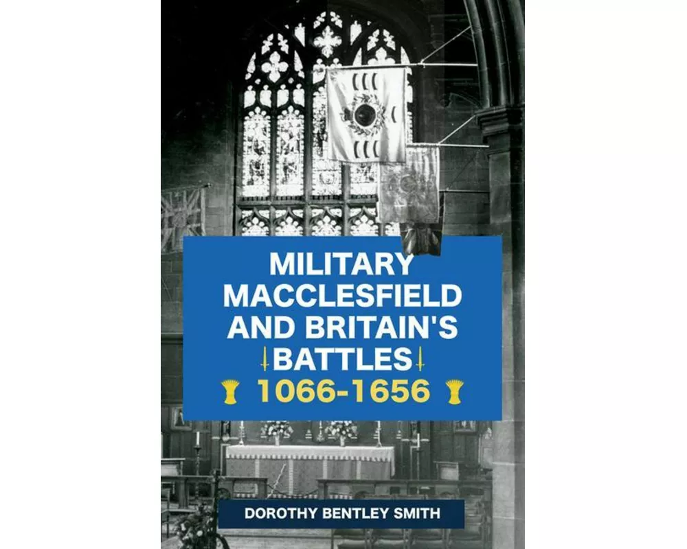 Military Macclesfield and Britain's Battles 1066-1656