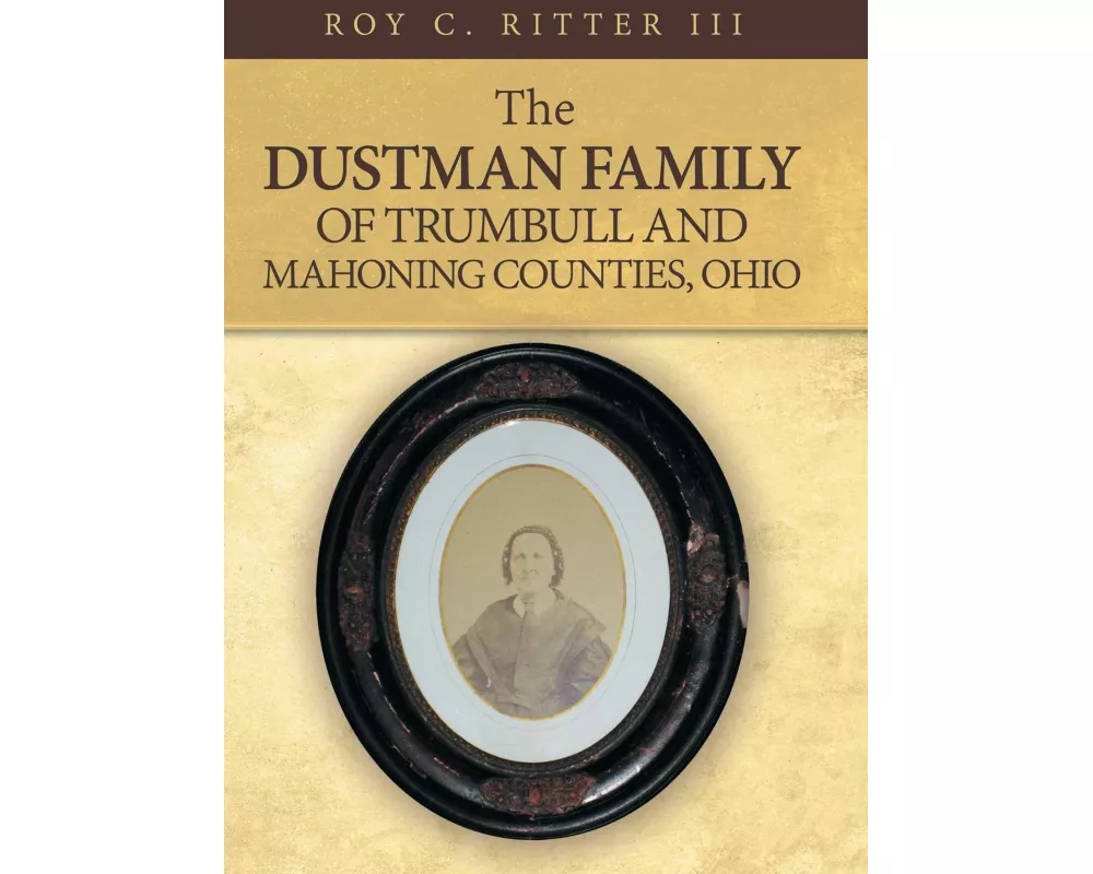 The Dustman Family of Trumbull and Mahoning Counties, Ohio