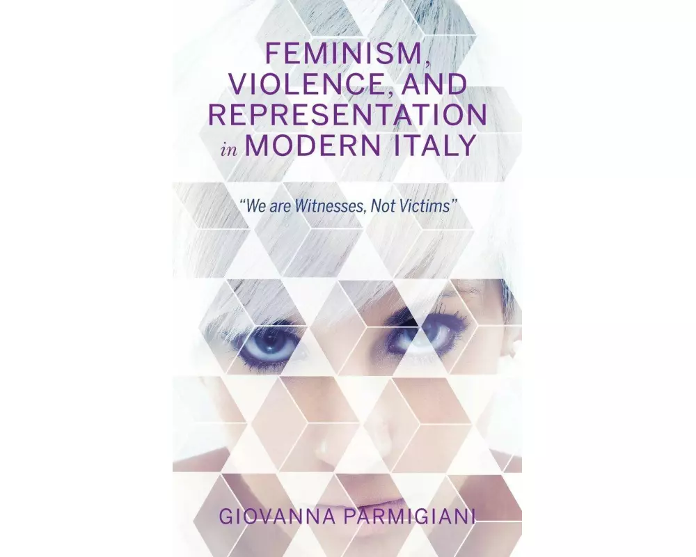 Feminism, Violence, and Representation in Modern Italy