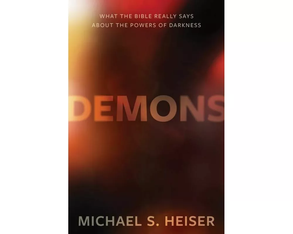 Demons – What the Bible Really Says About the Powers of Darkness