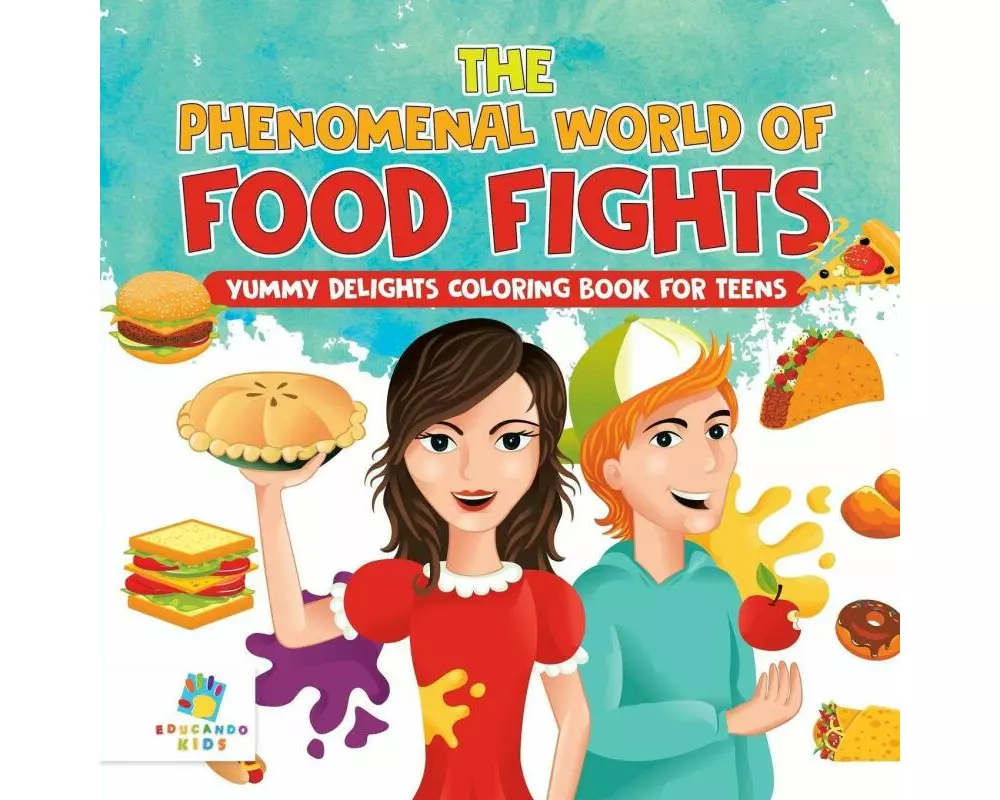 The Phenomenal World of Food Fights | Yummy Delights Coloring Book for Teens