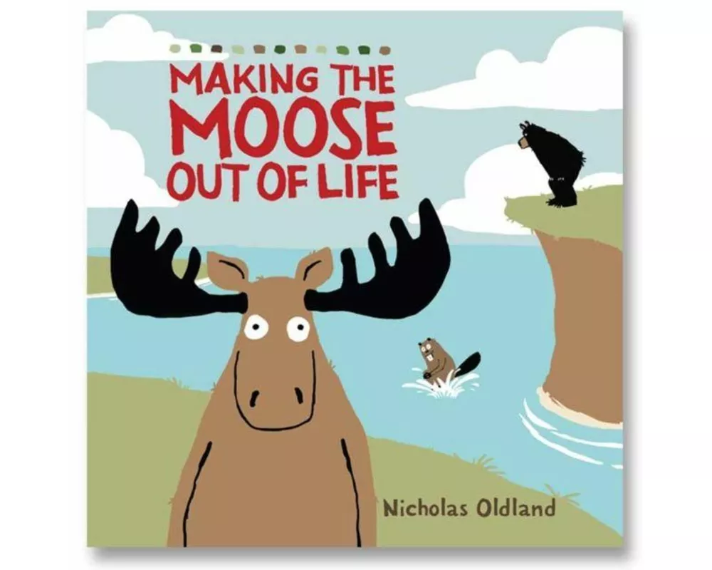 Making The Moose Out Of Life