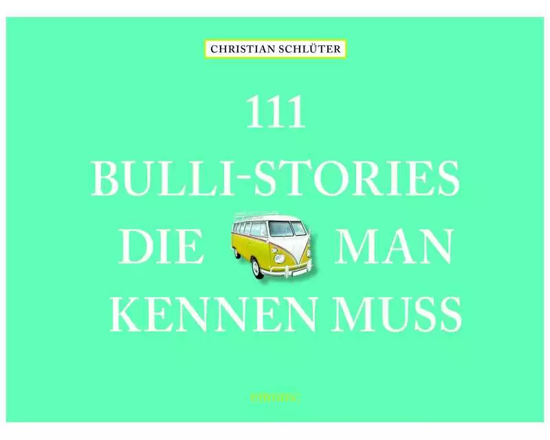 111 Bulli-Stories, die man kennen muss