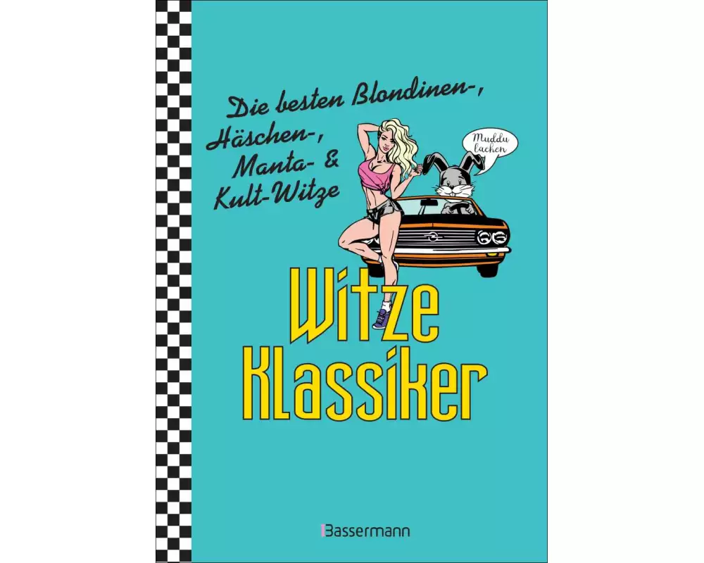 Witze-Klassiker. Die besten Blondinenwitze, Häschenwitze, Mantawitze, Chuck-Norris-Witze, Trabiwitze, Flachwitze, blöde Sprüche und viele mehr