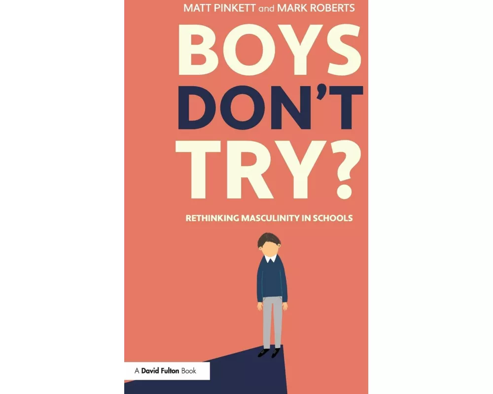 Boys Don't Try? Rethinking Masculinity in Schools