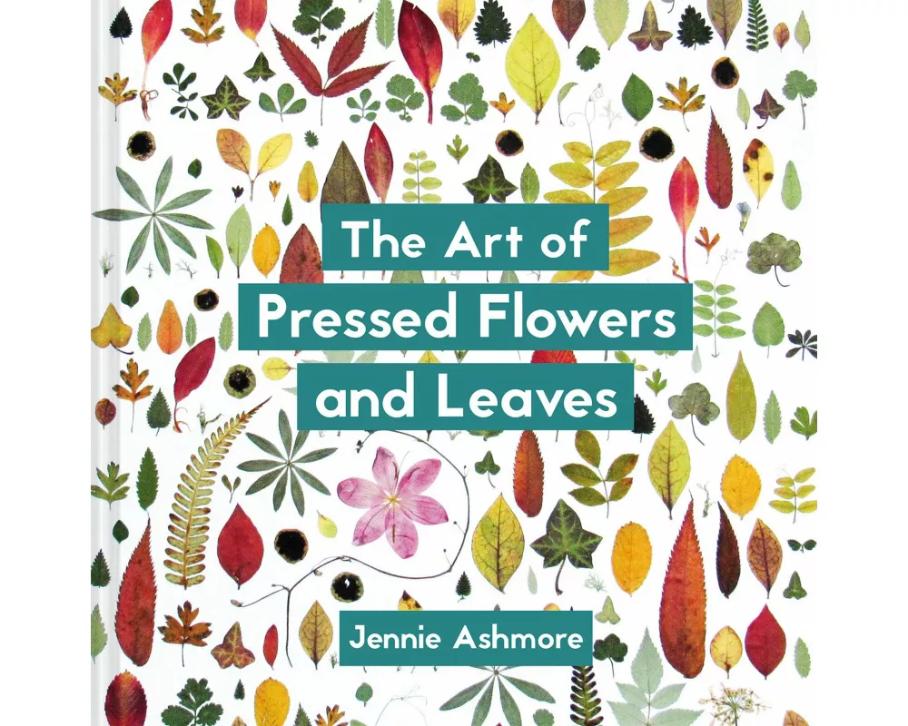 The Art of Pressed Flowers and Leaves