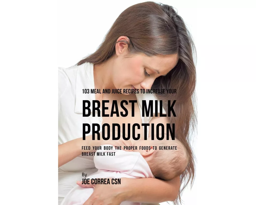 103 Meal and Juice Recipes to Increase Your Breast Milk Production
