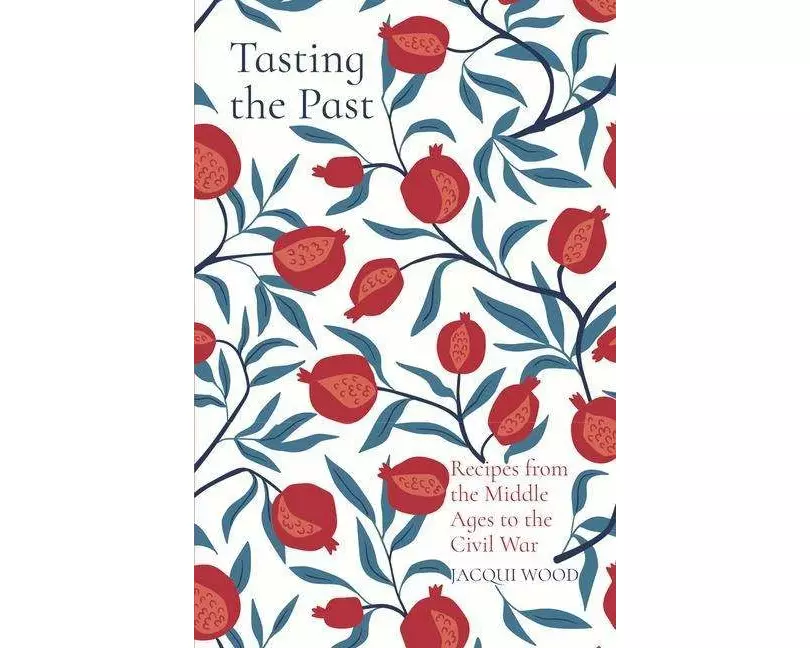 Tasting the Past: Recipes from the Middle Ages to the Civil War