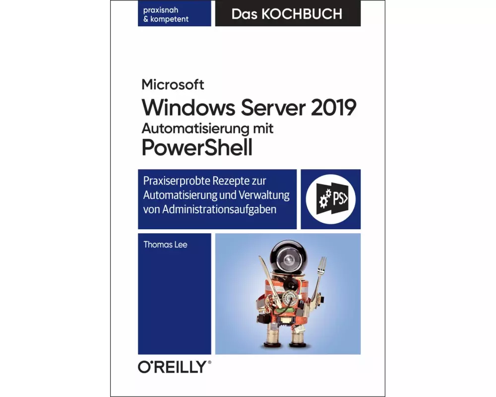 Microsoft Windows Server 2019 Automatisierung mit PowerShell – Das Kochbuch