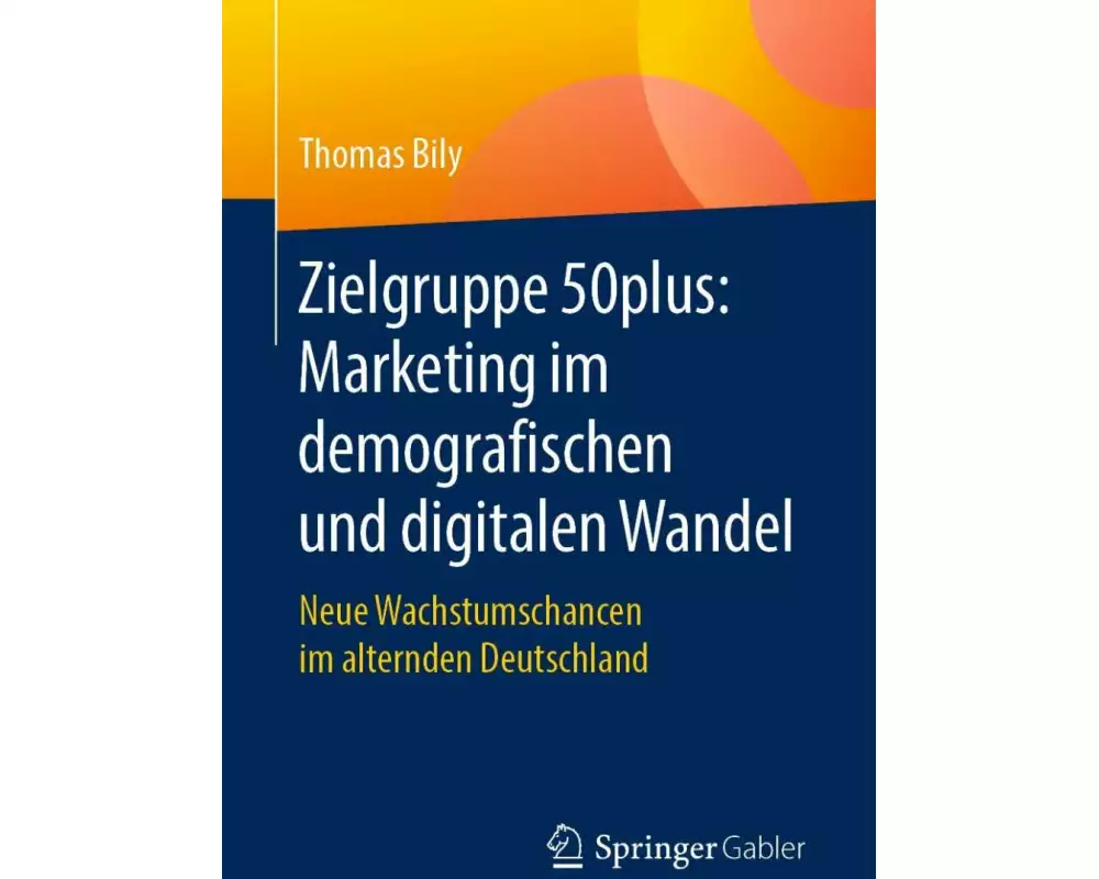 Zielgruppe 50plus: Marketing im demografischen und digitalen Wandel