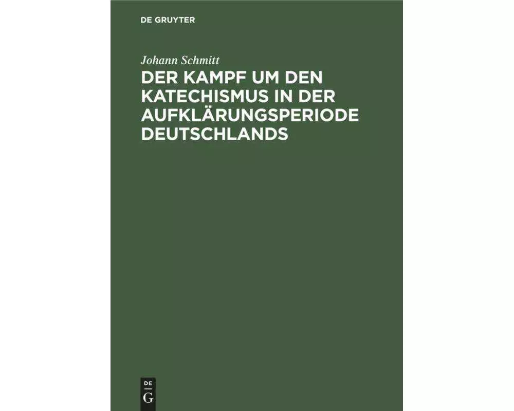 Der Kampf um den Katechismus in der Aufklärungsperiode Deutschlands