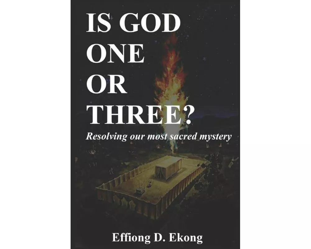 Is God One or Three?: Resolving Our Most Sacred Mystery