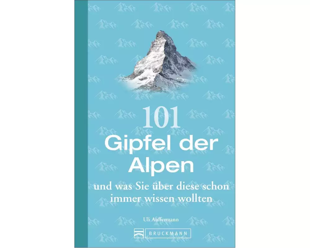 101 Gipfel der Alpen und was Sie über diese schon immer wissen wollten