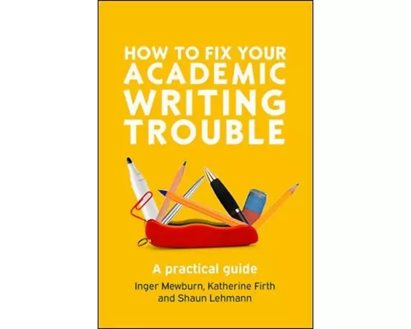 How to Fix Your Academic Writing Trouble: A Practical Guide