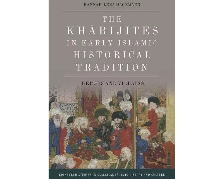 The Kharijites in Early Islamic Historical Tradition