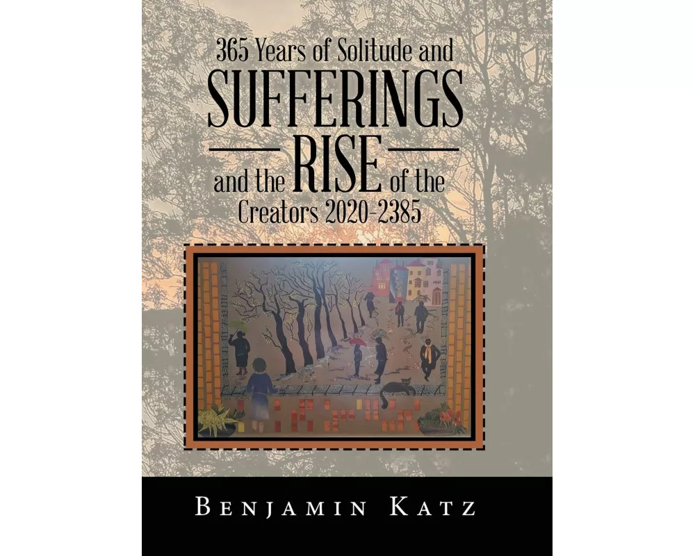 365 Years of Solitude and Sufferings and the Rise of the Creators 2020-2385