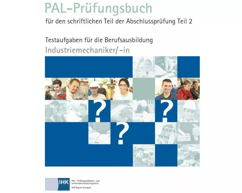 PAL-Prüfungsbuch für den schriftlichen Teil der Abschlussprüfung Teil 2 - Industriemechaniker/-in