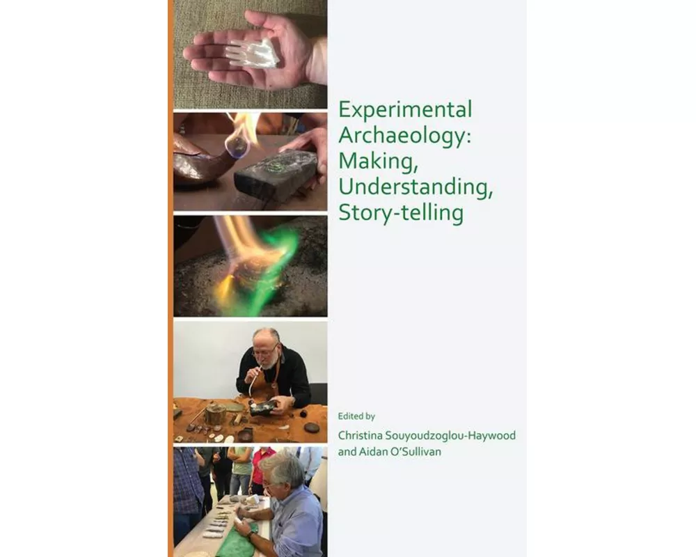 Experimental Archaeology: Making, Understanding, Story-telling