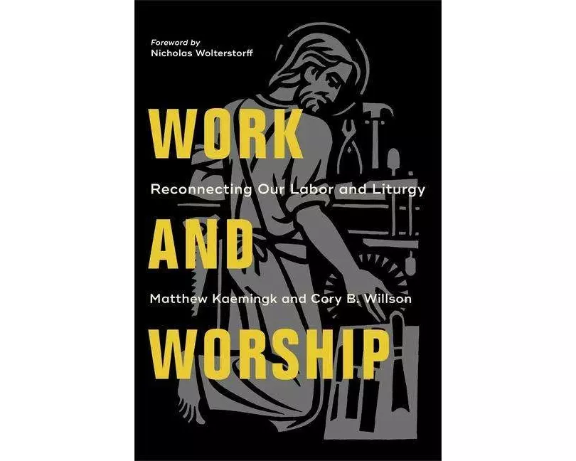 Work and Worship – Reconnecting Our Labor and Liturgy