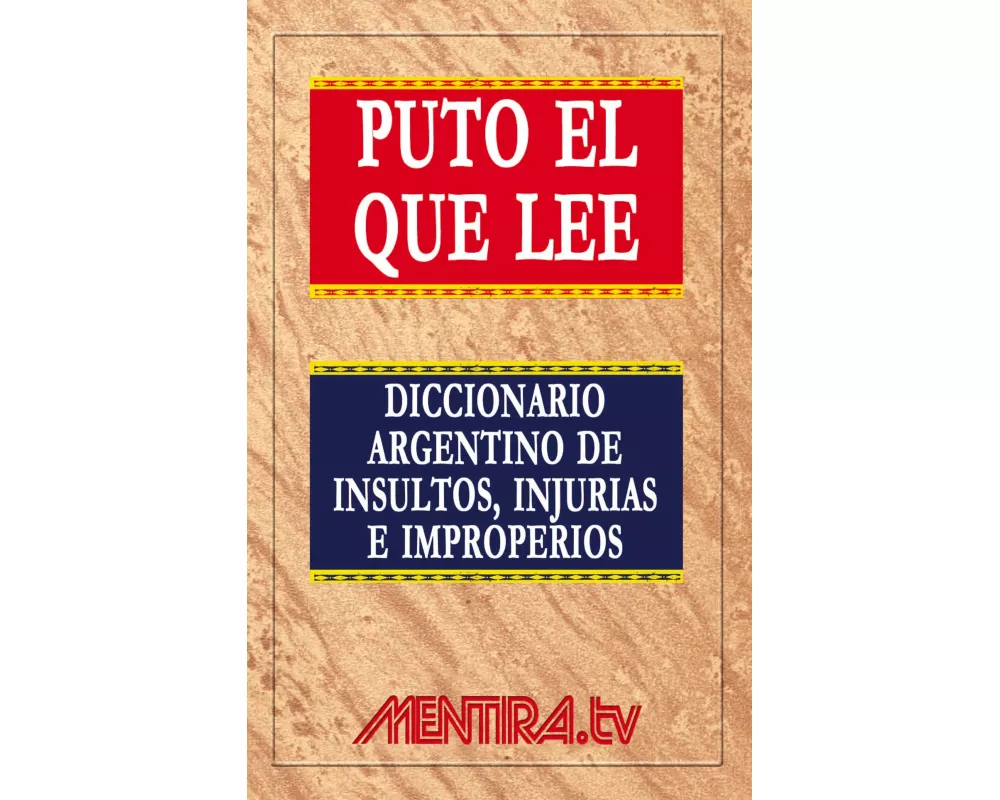 Puto el que lee. Diccionario argentino de insultos, injurias e improperios