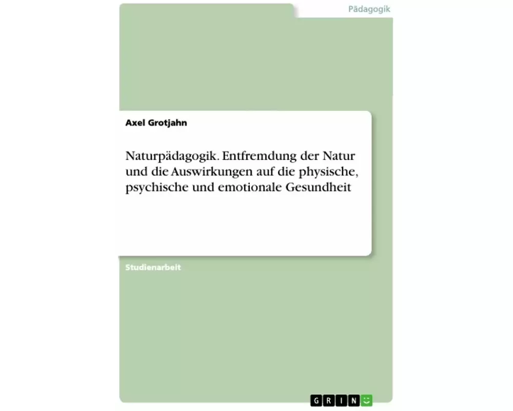 Naturpädagogik. Entfremdung der Natur und die Auswirkungen auf die physische, psychische und emotionale Gesundheit