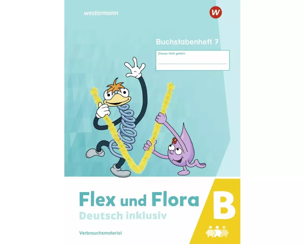 Flex und Flora - Deutsch inklusiv. Buchstabenheft 7 inklusiv (B)